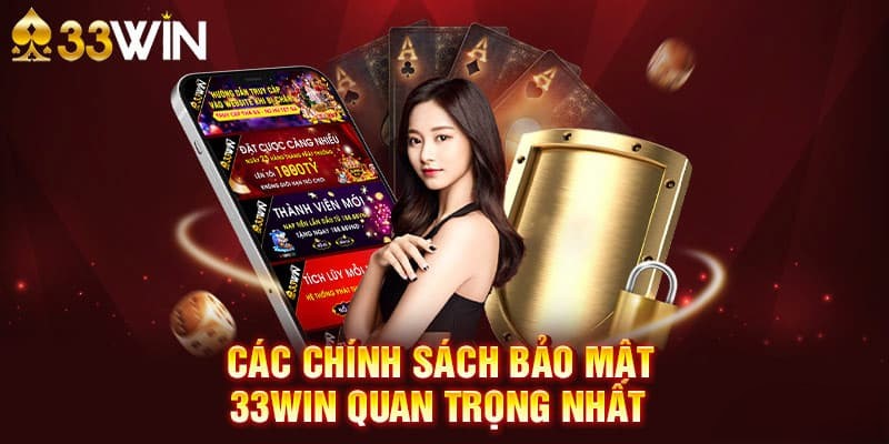 Chính Sách Bảo Mật 33WIN - Cách Bảo Vệ Dữ Liệu An Toàn 2026 1 Các chính sách mới nhất tại nhà cái