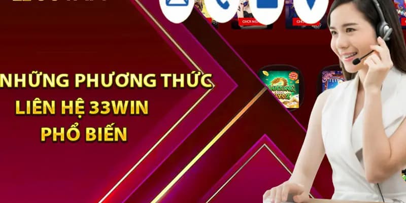Liên Hệ 33WIN - Các Kênh Hỗ Trợ Khách Hàng Nhanh 2026 1 Các phương thức liên hệ nhà cái tiện dụng nhất